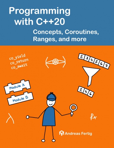 Programming with C++20 - Concepts, Coroutines, Ranges, and more